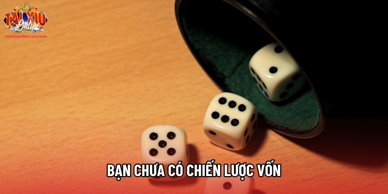 Bạn chưa có chiến lược vốn Bạn chưa có chiến lược vốn