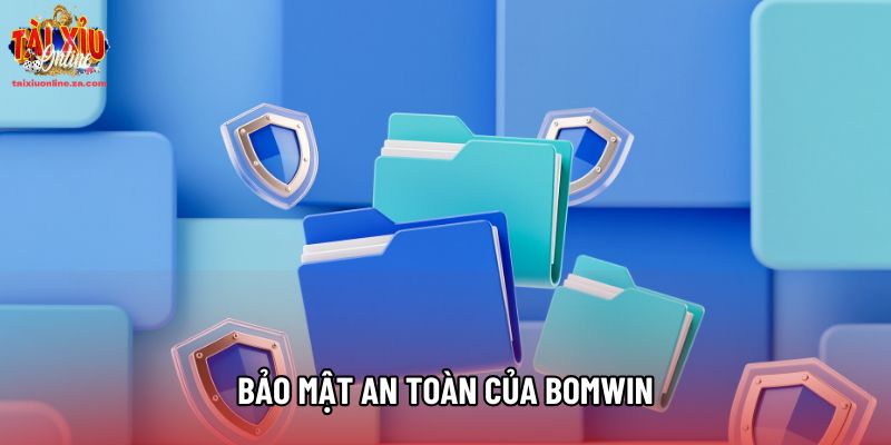 Bảo mật an toàn của Bomwin Bảo mật an toàn của Bomwin