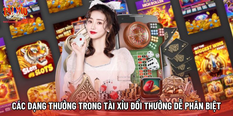 Các dạng thưởng trong Tài Xỉu đổi thưởng dễ phân biệt Các dạng thưởng trong Tài Xỉu đổi thưởng dễ phân biệt