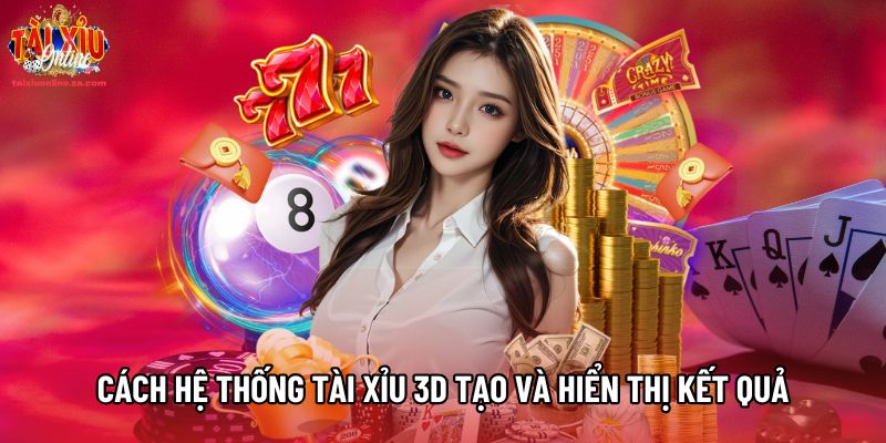 Cách hệ thống Tài Xỉu 3D tạo và hiển thị kết quả Cách hệ thống Tài Xỉu 3D tạo và hiển thị kết quả