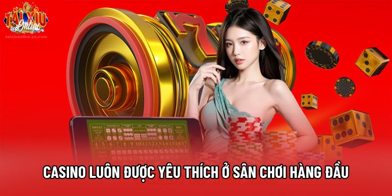 Casino luôn được yêu thích ở sân chơi hàng đầu Casino luôn được yêu thích ở sân chơi hàng đầu