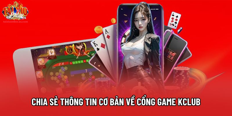 Chia sẻ thông tin cơ bản về cổng game Kclub Chia sẻ thông tin cơ bản về cổng game Kclub