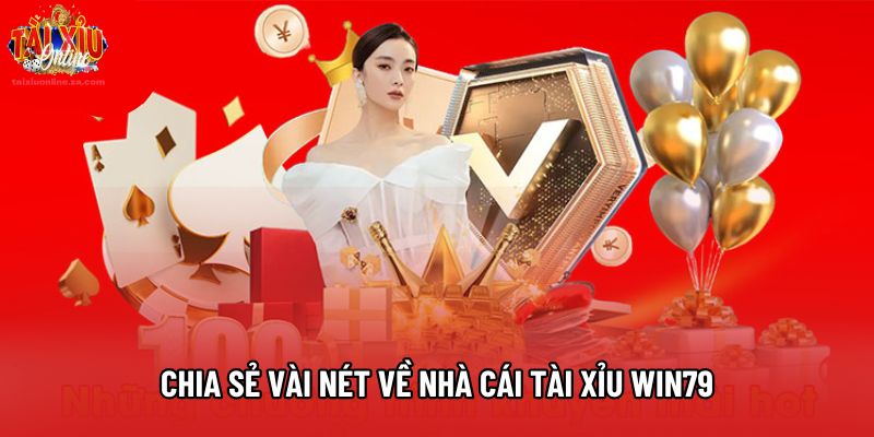 Chia sẻ vài nét về nhà cái tài xỉu Win79 Chia sẻ vài nét về nhà cái tài xỉu Win79