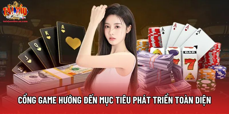 Cổng game hướng đến mục tiêu phát triển toàn diện Cổng game hướng đến mục tiêu phát triển toàn diện