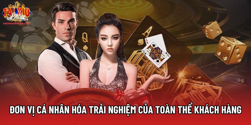 Đơn vị cá nhân hóa trải nghiệm của toàn thể khách hàng Đơn vị cá nhân hóa trải nghiệm của toàn thể khách hàng