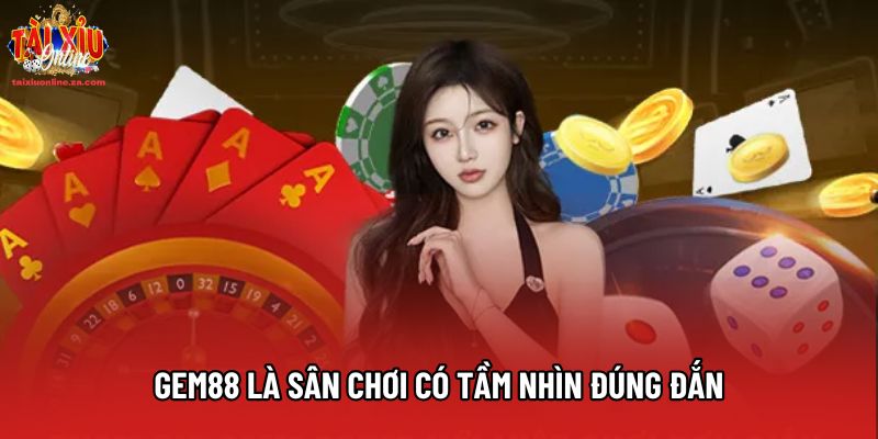 Gem88 là sân chơi có tầm nhìn đúng đắn Gem88 là sân chơi có tầm nhìn đúng đắn