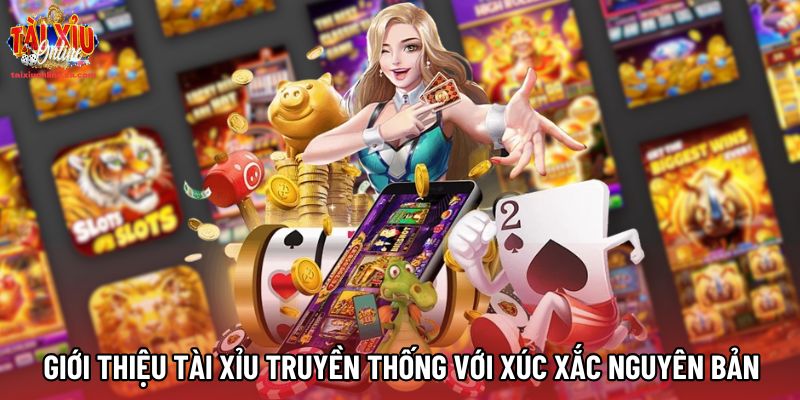 Giới thiệu Tài xỉu truyền thống với xúc xắc nguyên bản Giới thiệu Tài xỉu truyền thống với xúc xắc nguyên bản