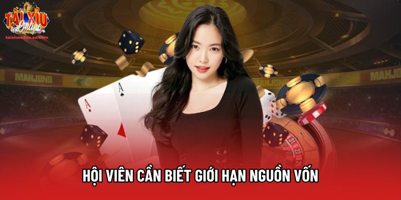 Hội viên cần biết giới hạn nguồn vốn Hội viên cần biết giới hạn nguồn vốn