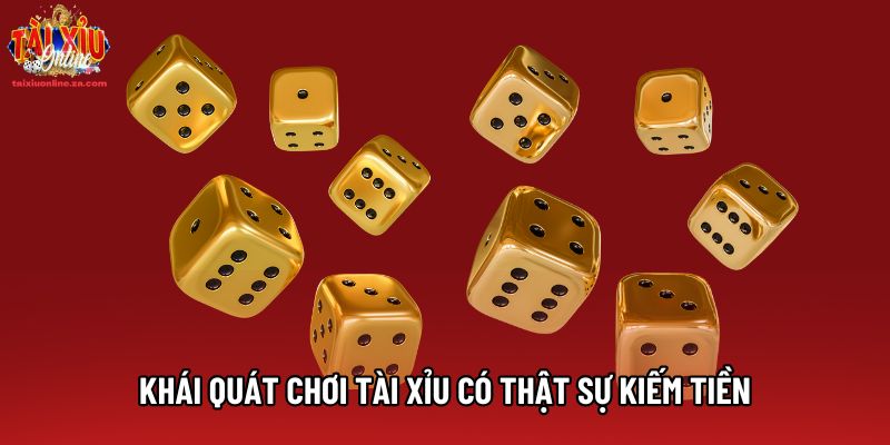 Khái quát chơi tài xỉu có thật sự kiếm tiền Khái quát chơi tài xỉu có thật sự kiếm tiền