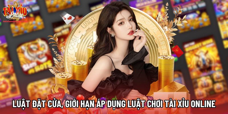 Luật đặt cửa, các giới hạn áp dụng luật chơi tài xỉu online Luật đặt cửa, các giới hạn áp dụng luật chơi tài xỉu online