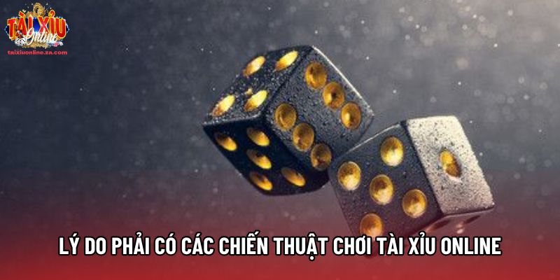 Lý do phải có các chiến thuật chơi tài xỉu online Lý do phải có các chiến thuật chơi tài xỉu online