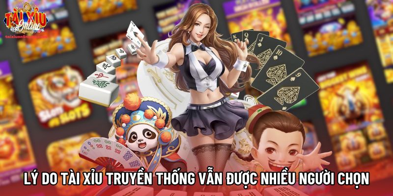 Lý do Tài xỉu truyền thống vẫn được nhiều người chọn Lý do Tài xỉu truyền thống vẫn được nhiều người chọn