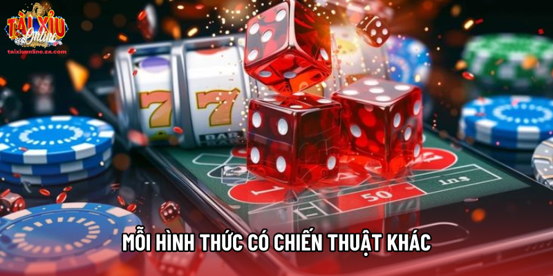 Mỗi hình thức có chiến thuật khác Mỗi hình thức có chiến thuật khác