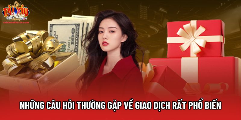 Những câu hỏi thường gặp về giao dịch rất phổ biến Những câu hỏi thường gặp về giao dịch rất phổ biến