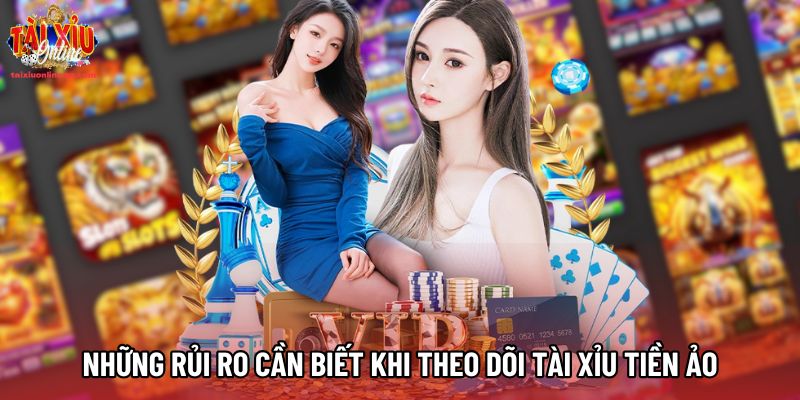 Những rủi ro cần biết khi theo dõi Tài xỉu tiền ảo Những rủi ro cần biết khi theo dõi Tài xỉu tiền ảo