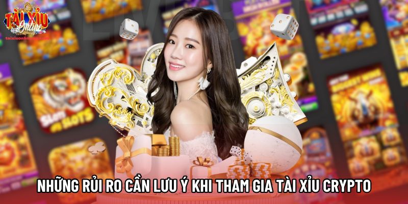 Những rủi ro cần lưu ý khi tham gia Tài Xỉu Crypto Những rủi ro cần lưu ý khi tham gia Tài Xỉu Crypto