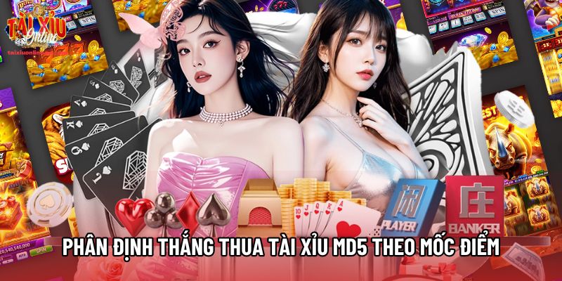 Phân định thắng thua Tài Xỉu MD5 theo mốc điểm Phân định thắng thua Tài Xỉu MD5 theo mốc điểm