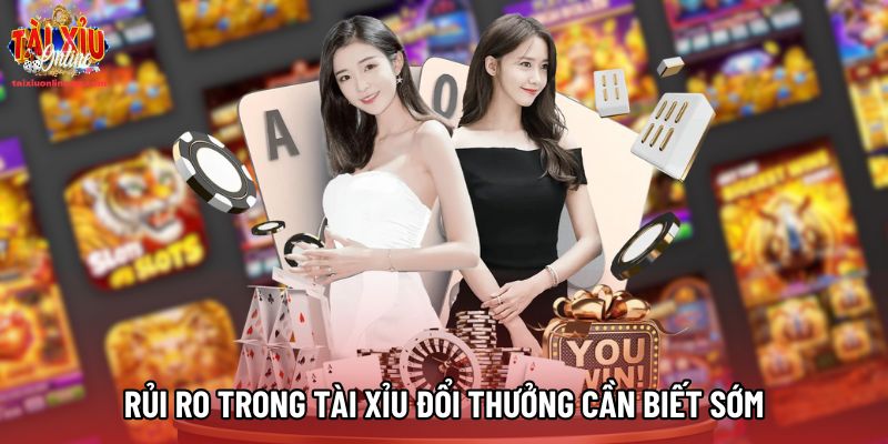 Rủi ro trong Tài Xỉu đổi thưởng cần biết sớm Rủi ro trong Tài Xỉu đổi thưởng cần biết sớm