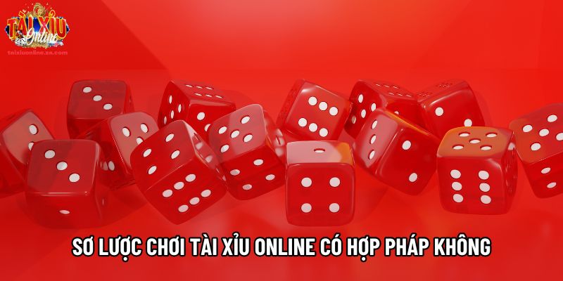 Sơ lược chơi tài xỉu online có hợp pháp không Sơ lược chơi tài xỉu online có hợp pháp không