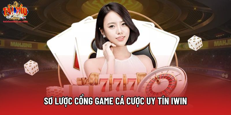 Sơ lược cổng game cá cược uy tín Iwin Sơ lược cổng game cá cược uy tín Iwin