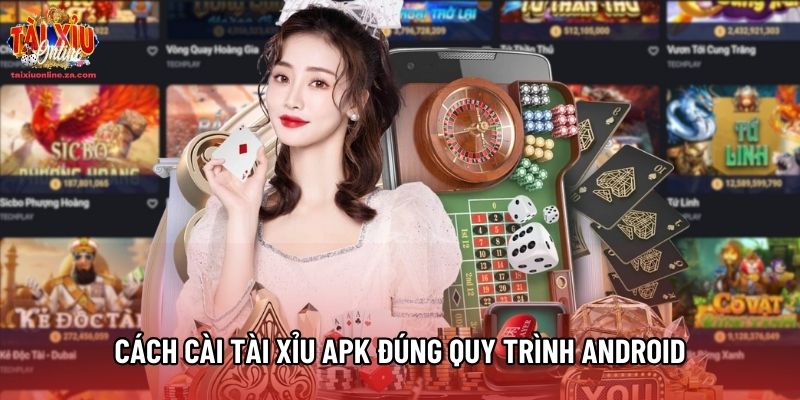 Cách cài Tài xỉu APK đúng quy trình Android Cách cài Tài xỉu APK đúng quy trình Android