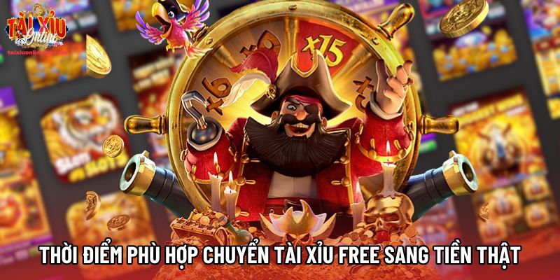 Thời điểm phù hợp chuyển từ Tài xỉu Free sang tiền thật Thời điểm phù hợp chuyển từ Tài xỉu Free sang tiền thật