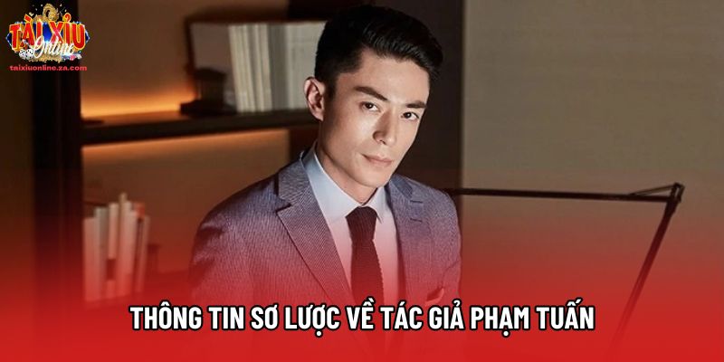 Thông tin sơ lược về tác giả Phạm Tuấn Thông tin sơ lược về tác giả Phạm Tuấn