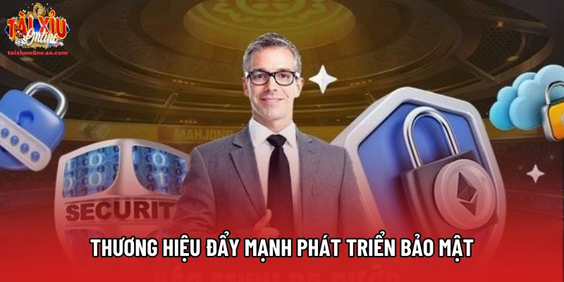Thương hiệu đẩy mạnh phát triển bảo mật Thương hiệu đẩy mạnh phát triển bảo mật