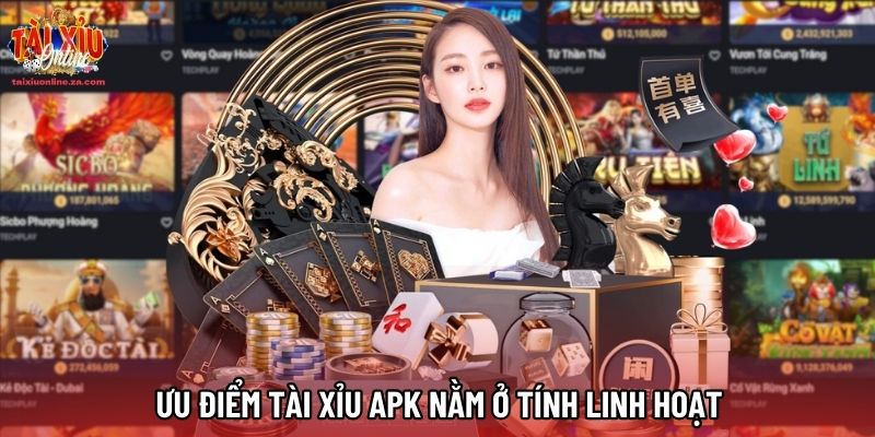Ưu điểm Tài xỉu APK nằm ở tính linh hoạt Ưu điểm Tài xỉu APK nằm ở tính linh hoạt