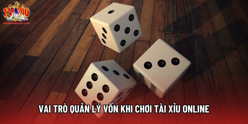 Vai trò quản lý vốn khi chơi tài xỉu online Vai trò quản lý vốn khi chơi tài xỉu online