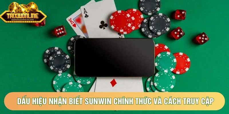 Dấu Hiệu Nhận Biết Sunwin Chính Thức Và Cách Truy Cập