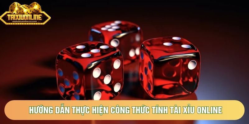 Hướng dẫn thực hiện công thức tính tài xỉu online Hướng dẫn thực hiện công thức tính tài xỉu online